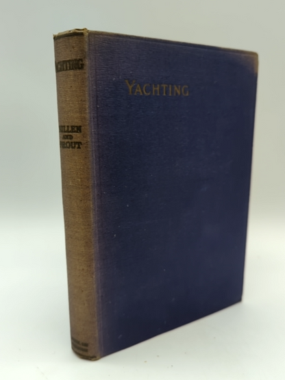 Yachting: How to Sail and Manage a Small Moderrn Yacht by Geoffrey Prout 1930 by Geoffrey Prout, Arthur E Bullen