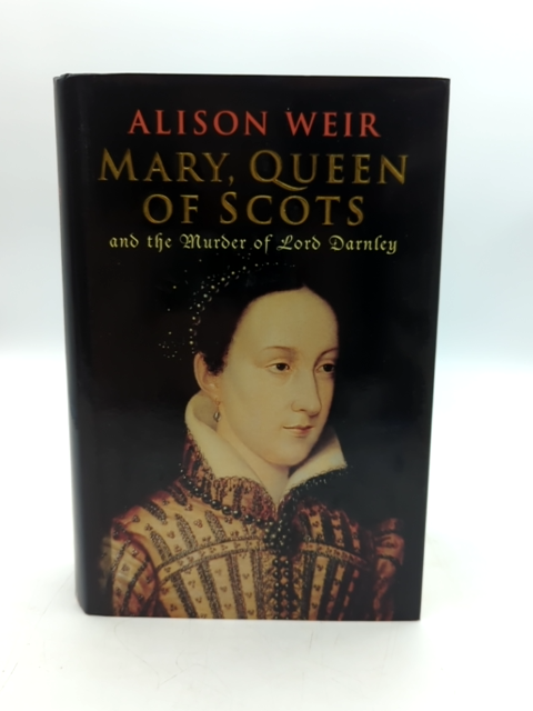 Mary, Queen Of Scots And The Murder Of Lord Darnley by Alison Weir by Alison Weir