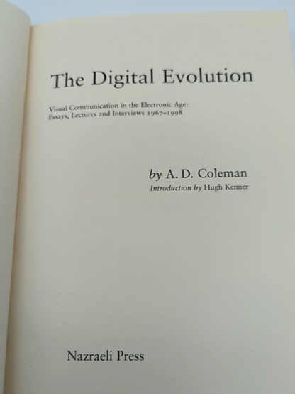 The Digital Evolution: Visual Communication in the Electronic Age : Essays, Lect by A. D. Coleman
