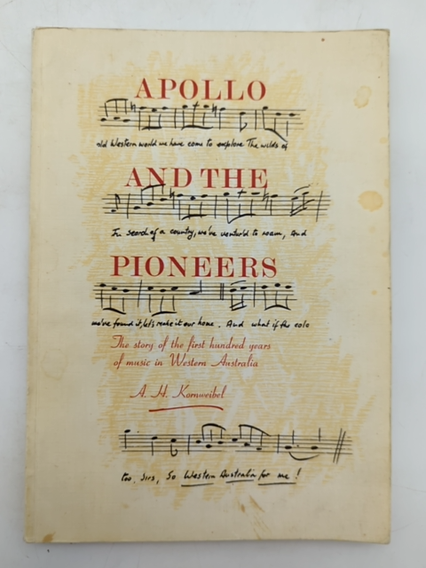 Apollo & The Pioneers: Story of First Hundred Years Music in Western Australia by A. H. Kornweibel