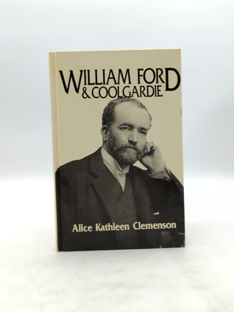 William Ford Coolgardie: The Biography Of My Father 1849-1932, Alice K Clemenson by Alice Kathleen Clemenson