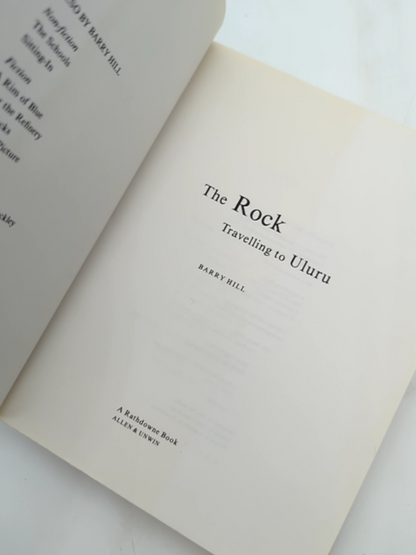 The Rock Travelling To Uluru by Barry Hill, Australian History by Barry Hill