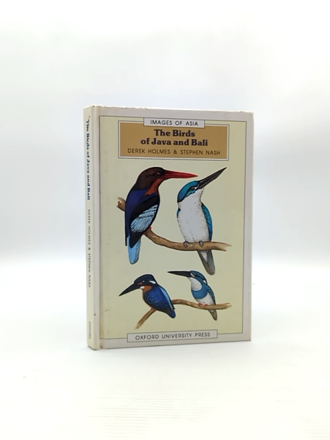 The Birds Of Java And Bali (images Of Asia) by Stephen Nash Derek Holmes by Derek Holmes, Stephen Nash