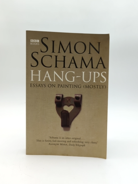 Hang-ups: Essays On Painting (mostly) by Simon Schama, Art Criticism by Simon Schama