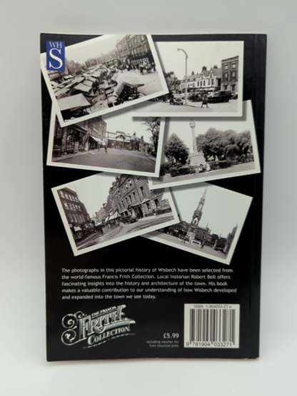Wisbech: A Photographic History of Your Town by Robert Bell, Isle of Ely England by Robert Bell