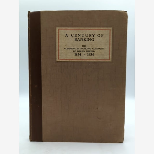 A Century of Banking by Commercial Banking Company Sydney Limited, 1834-1934 by The Commercial Banking Company Of Sydney Limited book cover