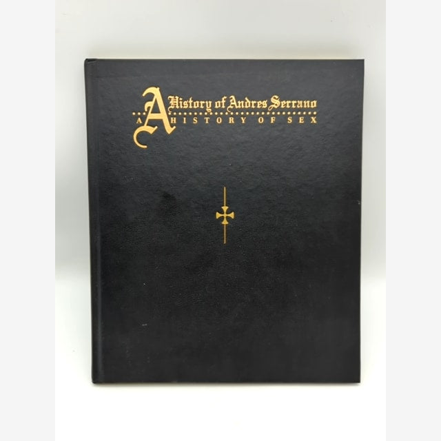 A History of Andres Serrano: A History of Sex by Andres Serrano Sexy Photography by Andres Serrano book cover