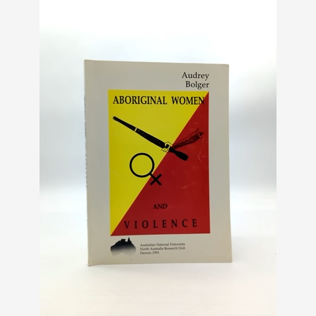 Aboriginal Women And Violence: Report For The Criminology Research Council And T by Audrey Bolger book cover