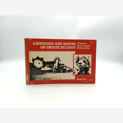 Aborigines And Mining On Groote Eylandt Study In Cross-cultural Relationships, K by Keith Cole book cover