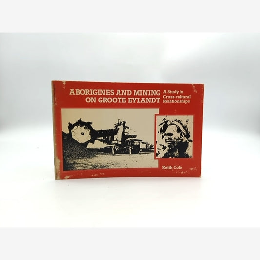 Aborigines And Mining On Groote Eylandt Study In Cross-cultural Relationships, K by Keith Cole book cover