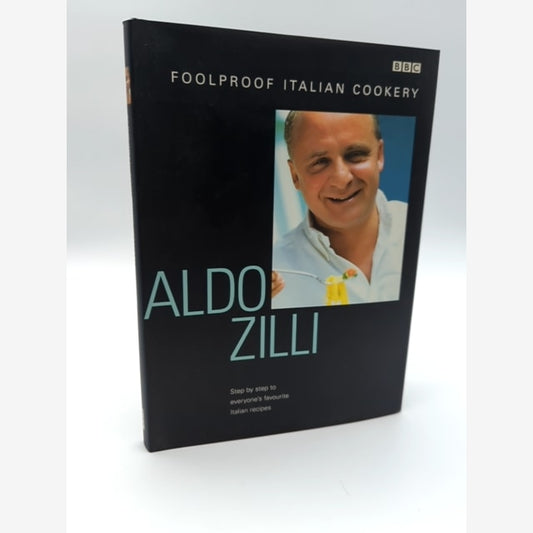 Aldo Zilli's Foolproof Italian Cookery (Hardcover, 2001) BBC Cookbook, Recipe by Aldo Zilli book cover