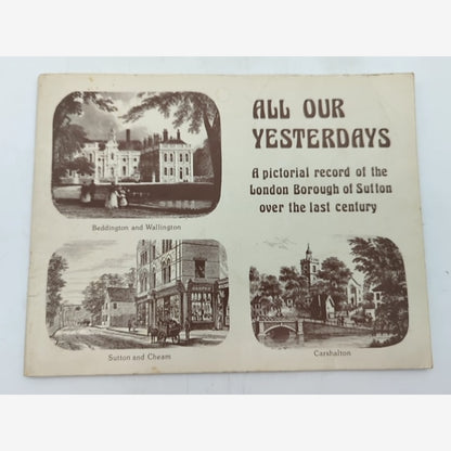 All Our Yesterdays: Pictorial Record Of The London Borough Of Sutton Over The La by June Broughton book cover