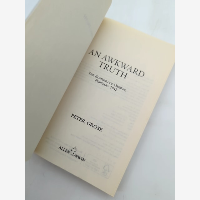 An Awkward Truth The Bombing Of Darwin, February 1942 by Peter Grose by Peter Grose — photo 2