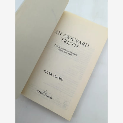 An Awkward Truth The Bombing Of Darwin, February 1942 by Peter Grose by Peter Grose — photo 2