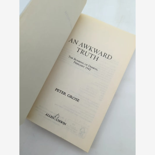 An Awkward Truth The Bombing Of Darwin, February 1942 by Peter Grose by Peter Grose — photo 2