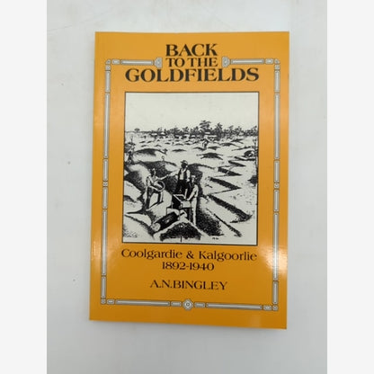 Back To The Goldfields Coolgardie Kalgoorlie 1892 1940 by A. N. Bingley SIGNED by A. N. Bingley book cover