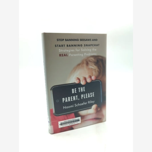 Be The Parent, Please: Stop Banning Seesaws And Start Banning Snapchat: Strategi by Naomi Schäfer Riley book cover