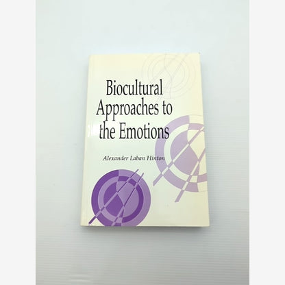 Biocultural Approaches To The Emotions by Alexander Laban Hinton, Anthropology by Daniel Fessler book cover