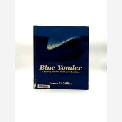 Blue Yonder Journey Into The Heart Of Surf Culture, James McMillan, Surf Culture by James Mcmillan book cover