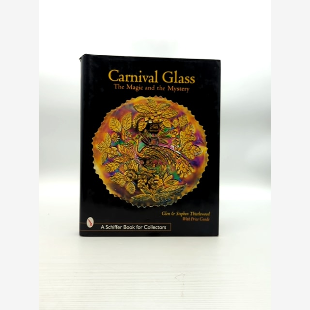 Carnival Glass The Magic And The Mystery, Stephen Thistlewood Glen Thistlewood by "Stephen Thistlewood Glen Thistlewood" book cover