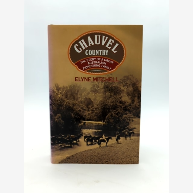 Chauvel Country: The Story Of Great Australian Pioneering Family, Elyne Mitchell by Elyne Mitchell book cover