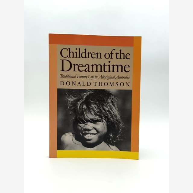Children Of The Dreamtime: Traditional Family Life In Aboriginal Australia by Donald Thomson book cover