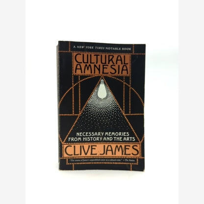 Cultural Amnesia: Necessary Memories From History And The Arts by Clive James by Clive James book cover