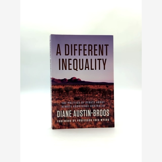 Different Inequality The Politics Of Debate About Remote Aboriginal Australia, D by Diane Austin-Broos book cover