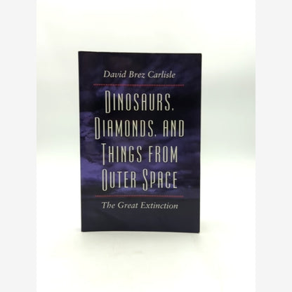 Dinosaurs, Diamonds, And Things From Outer Space: The Great Extinction, David C. by David B. Carlisle book cover