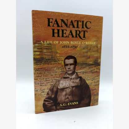 Fanatic Heart - A Life of John Boyle O'Reilly 1844-1890 by A. G. Evans, Signed by Anthony Evans book cover