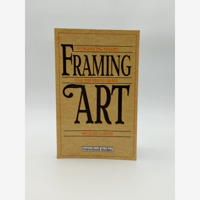 Framing Art: Introducing Theory And The Visual Image, Michael Carter, Art Theory by Michael Carter book cover