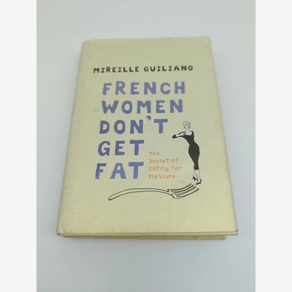 French Women Don't Get Fat : The Secret of Eating for Pleasure, Mireille Guilian by Mireille Guilian book cover