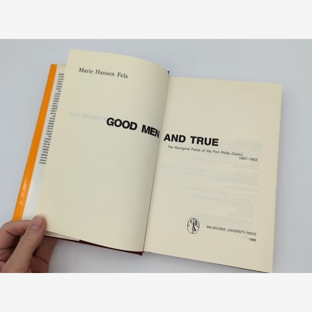 Good Men And True: The Aboriginal Police Of The Port Phillip District 1837-1853, — photo 3