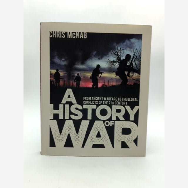 History Of War: From Ancient Warfare To The Global Conflicts Of The 21st Century by Chris Mcnab book cover