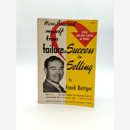 How Raised Myself From Failure To Success In Selling by Frank Bettger by Frank Bettger book cover