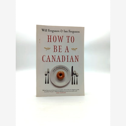 How To Be Canadian, Even If You Already Are One by Ian Ferguson Will Ferguson by Will Ferguson, Ian Ferguson book cover