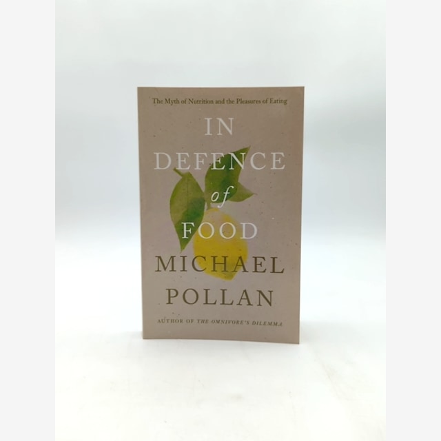 In Defence Of Food: The Myth Of Nutrition And The Pleasures Of Eating, Michael P by Michael Pollan book cover
