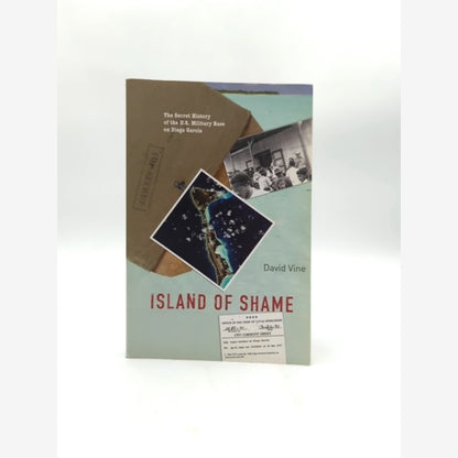 Island Of Shame The Secret History Of The U.s. Military Base On Diego Garcia, Da by David Vine book cover