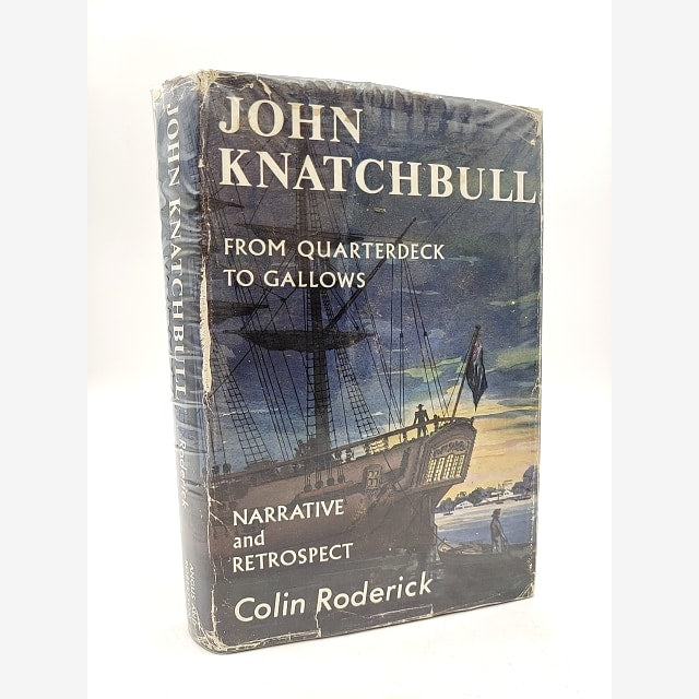 John Knatchbull: From Quarterdeck to Gallows by Colin Roderick 1ST EDITION 1963 by Colin Roderick book cover
