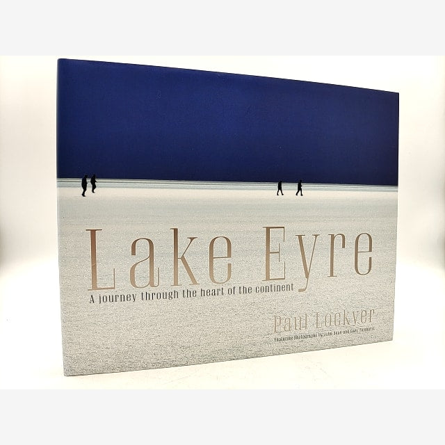 Lake Eyre: A Journey Through The Heart Of The Continent (Hardcover, 2012) by Paul Lockyer book cover