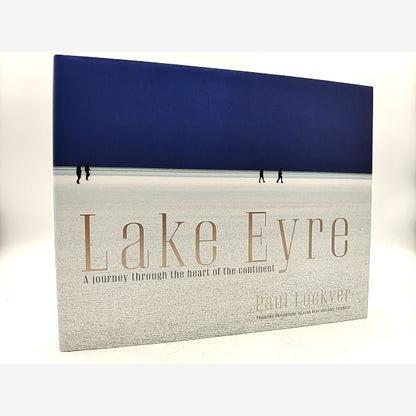 Lake Eyre: A Journey Through The Heart Of The Continent (Hardcover, 2012) by Paul Lockyer book cover