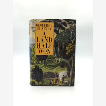 Land Half Won by Geoffrey Blainey, Australian History, 1st Ed 1980 DJ by Geoffrey Blainey book cover