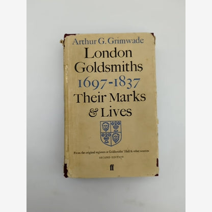 London Goldsmiths 1697-1837: Their Marks And Lives by Arthur Grimwade by Arthur Grimwade book cover