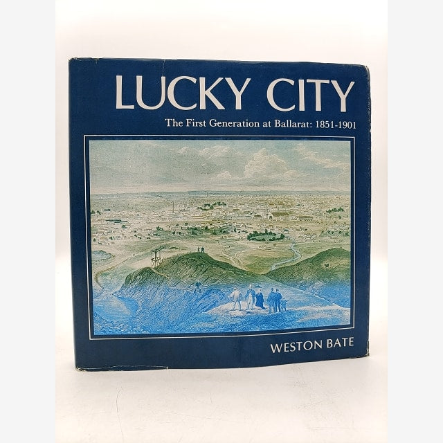 Lucky City: The First Generation At Ballarat, 1851-1901 by Weston Bate by Weston Bate book cover