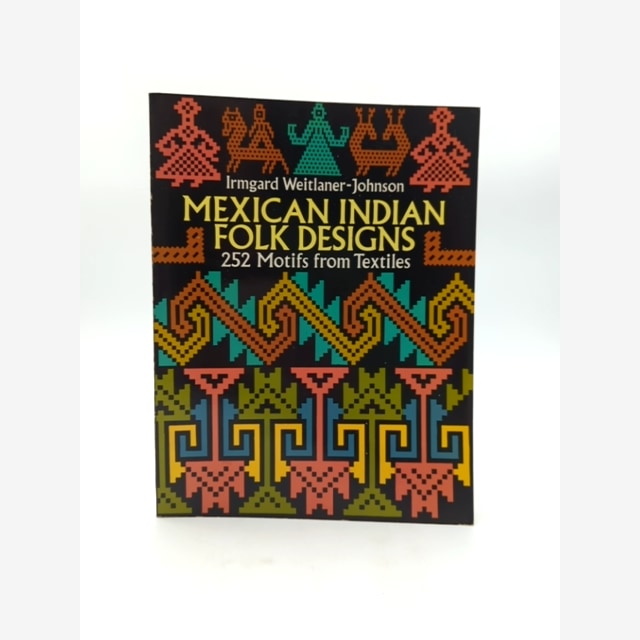 Mexican Indian Folk Designs: 252 Motifs From Textiles (dover Pictorial Archive), by Irmgard Weitlaner-Johnson book cover