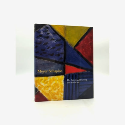 Meyer Schapiro: His Painting, Drawing And Sculpture, Meyer Schapiro, Art History by Meyer Schapiro book cover