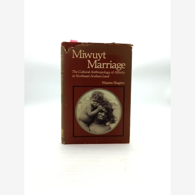 Miwuyt Marriage: The Cultural Anthropology Of Affinity In Northeast Arnhem Land, by Warren Shapiro book cover