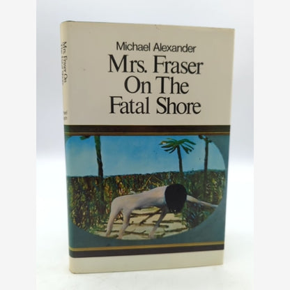 Mrs Fraser On The Fatal Shore Michael Alexander, Aboriginal Fraser Massacre by Michael Alexander book cover