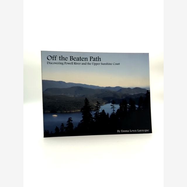 Off The Beaten Path Discovering Powell River And The Upper Sunshine Coast, Emma by Emma Levez Larocque book cover