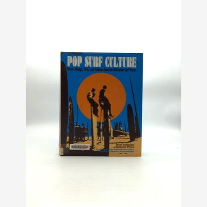 Pop Surf Culture: Music, Design, Film, And Fashion From The Bohemian Surf Boom, by Domenic Priore, Brian Chidester book cover